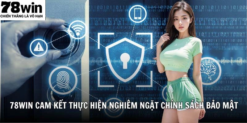 Chính sách bảo mật 78WIN được thực hiện nghiêm ngặt