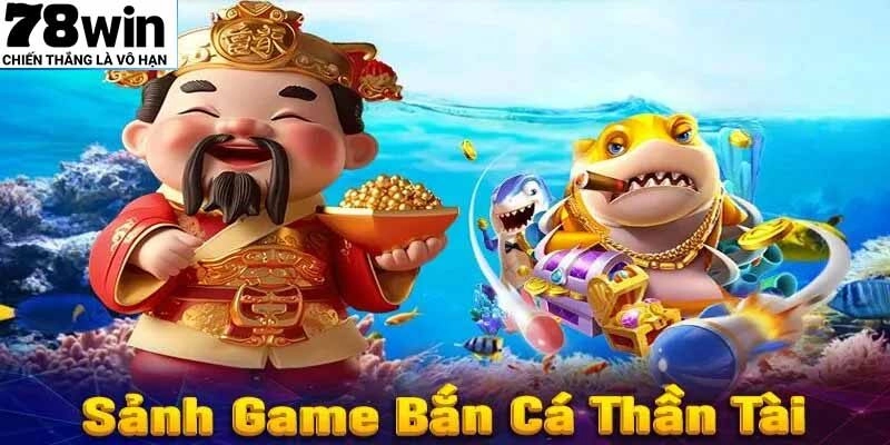Bắn Cá Thần Tài – Săn Thưởng Đỉnh Cao, Đổi Quà Cực Đã Mỗi Ngày