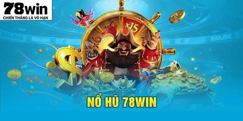 Sảnh nổ hũ 78WIN đã có hơn 10 năm hoạt động